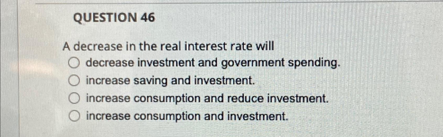 Solved QUESTION 46A decrease in the real interest rate will | Chegg.com
