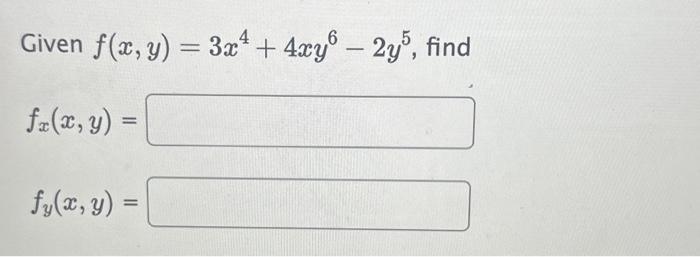 Given \( f(x, y)=3 x^{4}+4 x y^{6}-2 y^{5} \), \[ f_{x}(x, y)= \] \[ f_{y}(x, y)= \]