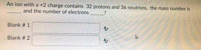 Solved An ion with a +2 charge contains 32 protons and 36 | Chegg.com