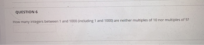 Solved QUESTION 6 How many integers between 1 and 1000 | Chegg.com