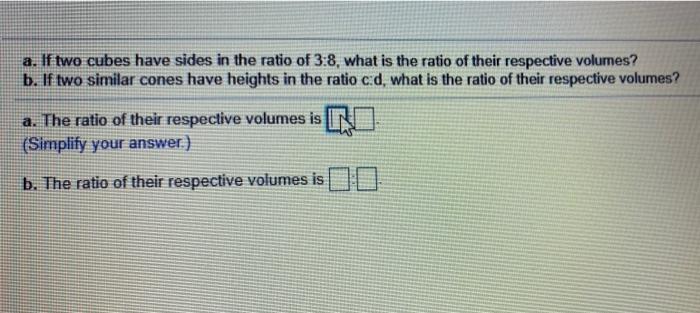 Solved A. If Two Cubes Have Sides In The Ratio Of 3:8, What | Chegg.com