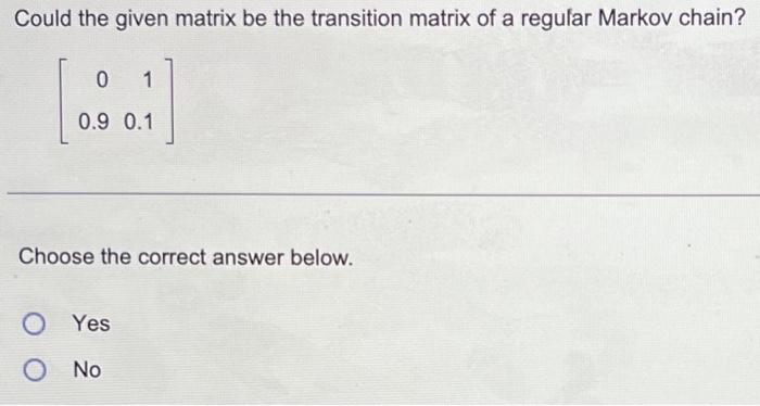 Solved Could the given matrix be the transition matrix of a | Chegg.com