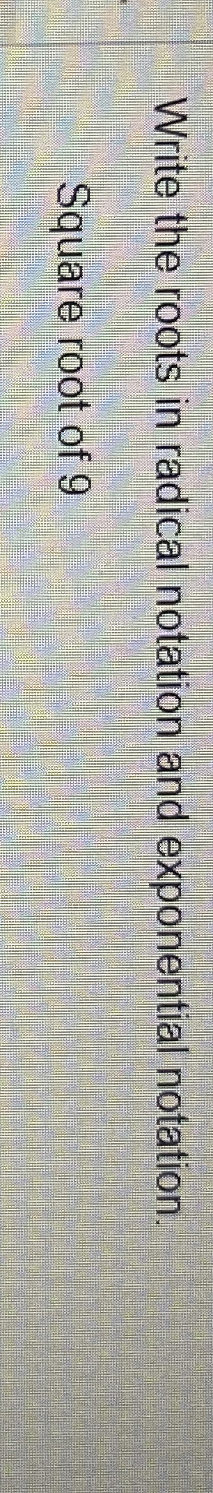Solved Write The Roots In Radical Notation And Exponential Chegg