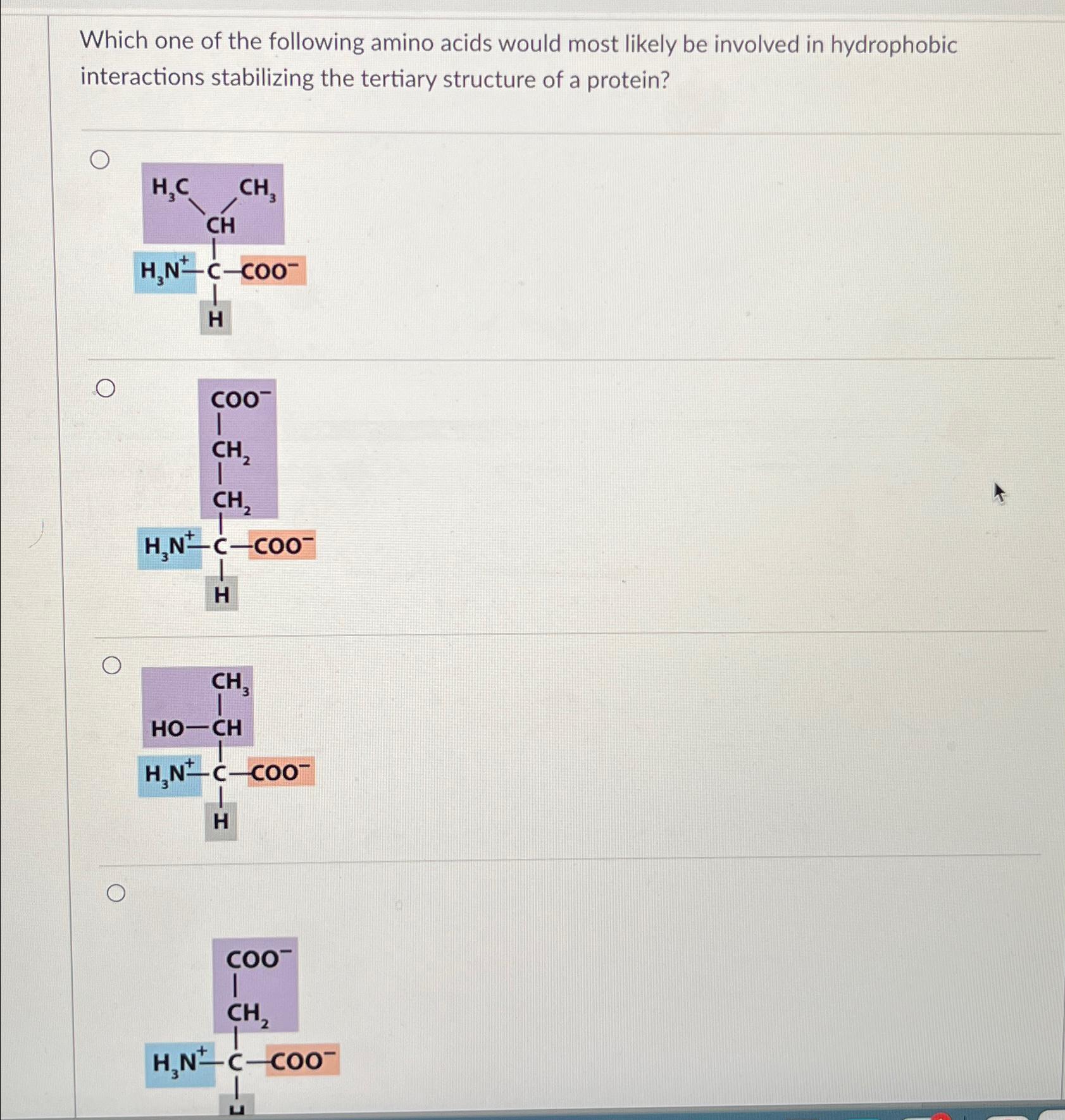 Solved Which one of the following amino acids would most | Chegg.com