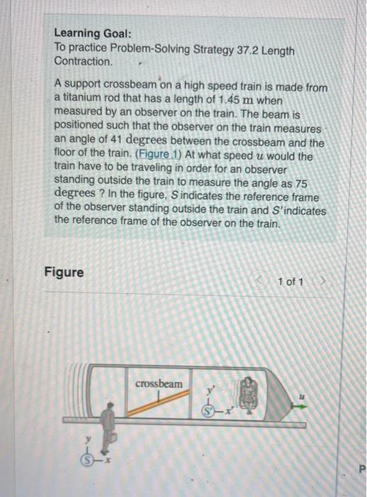 Learning Goal:
To practice Problem-Solving Strategy \( 37.2 \) Length Contraction.
A support crossbeam on a high speed train 