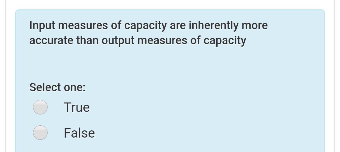 Solved Input measures of capacity are inherently more | Chegg.com