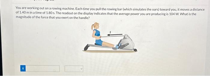 Solved You are working out on a rowing machine. Each time | Chegg.com