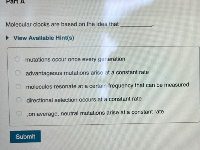 Solved Part A Molecular clocks are based on the idea that