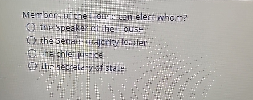 Solved Members Of The House Can Elect Whom The Speaker Of Chegg Solved Members Of The House Can Elect Whom The Speaker Of Chegg