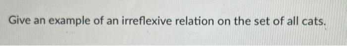 Solved Give an example of an irreflexive relation on the set | Chegg.com