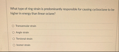 Solved What type of ring strain is predominantly responsible | Chegg.com