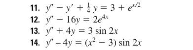 11. \( y^{\prime \prime}-y^{\prime}+\frac{1}{4} y=3+e^{x / 2} \) 12. \( y^{\prime \prime}-16 y=2 e^{4 x} \) 13. \( y^{\prime