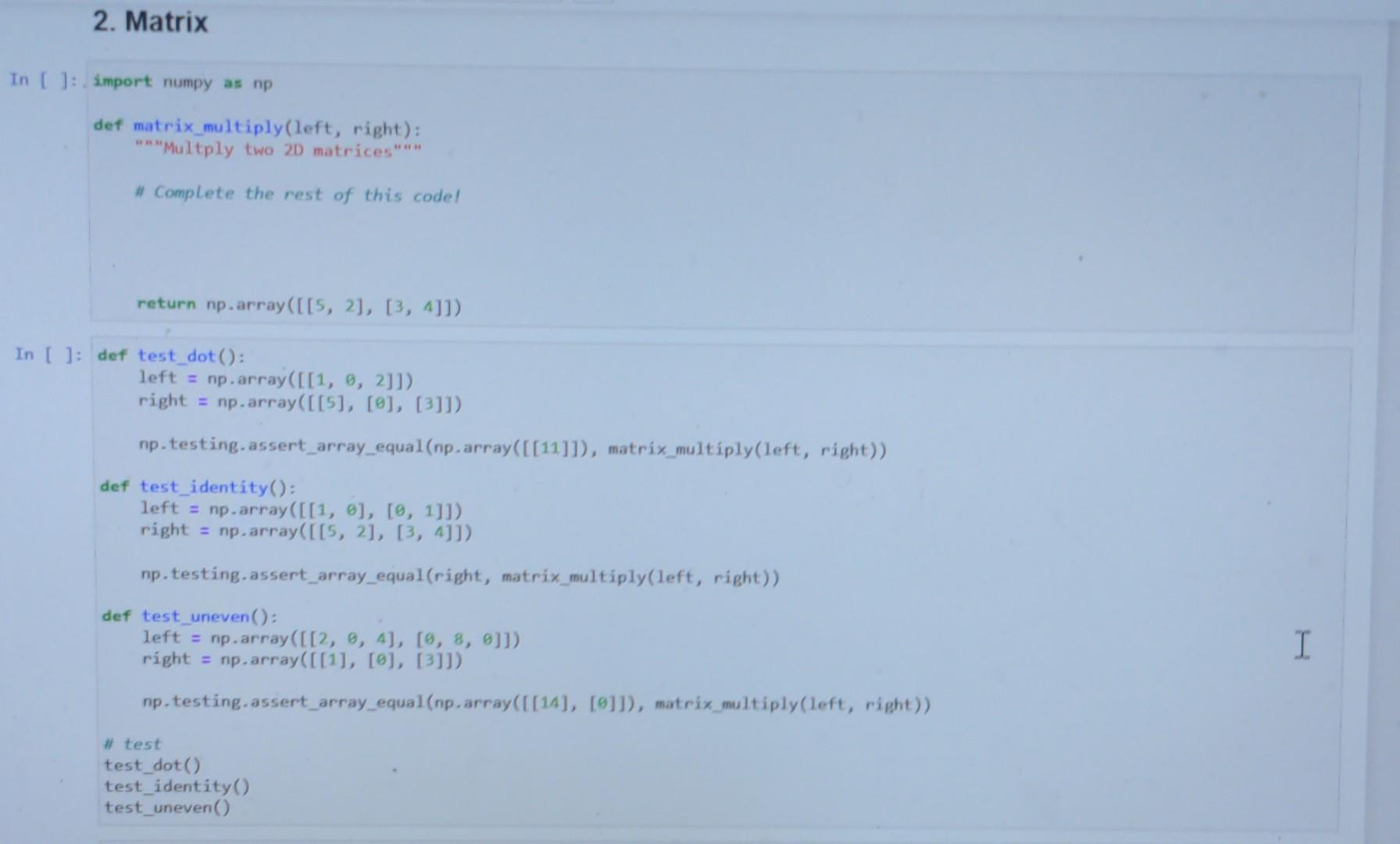 Solved [ ]: import numpy as np def matrix_multiply(left, | Chegg.com