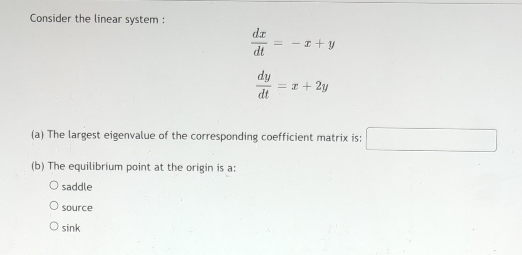 Solved Consider the linear system : dtdx=−x+ydtdy=x+2y (a) | Chegg.com