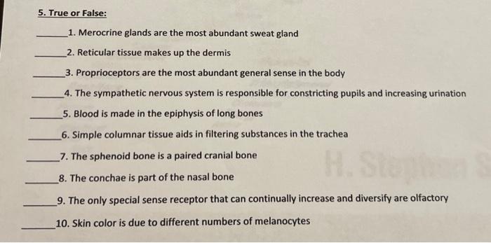 1. Merocrine glands are the most abundant sweat gland
2. Reticular tissue makes up the dermis
3. Proprioceptors are the most 