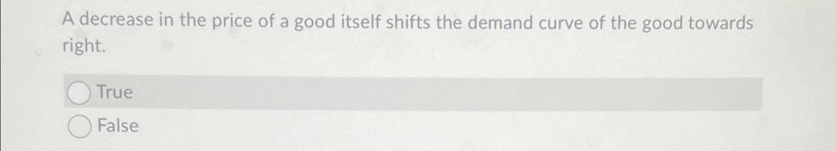 Solved A decrease in the price of a good itself shifts the | Chegg.com