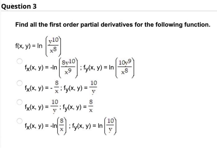 Find all the first order partial derivatives for the following function. \[ \begin{aligned} f(x, y)=\ln \left(\frac{y^{10}}{x