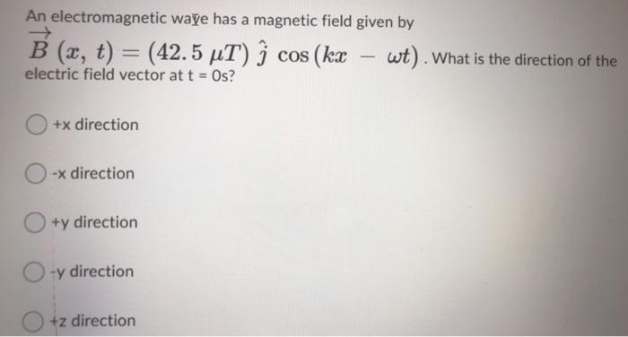 Solved An electromagnetic waye has a magnetic field given by | Chegg.com