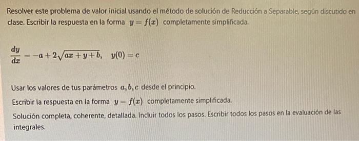 Resolver este problema de valor inicial usando el método de solución de Reducción a Separable, según discutido en clase. Escr