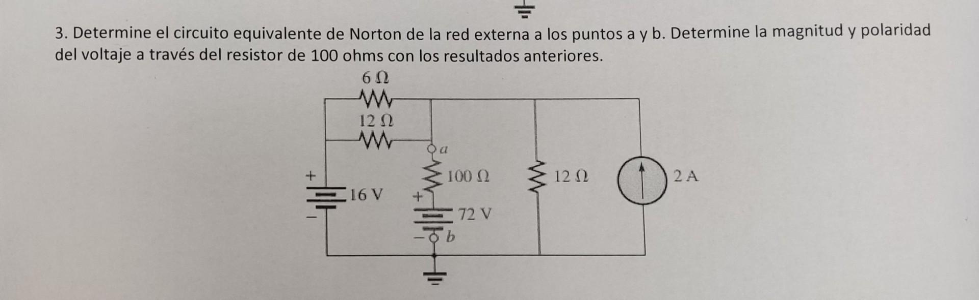 3. Determine el circuito equivalente de Norton de la red externa a los puntos a y b. Determine la magnitud y polaridad del vo