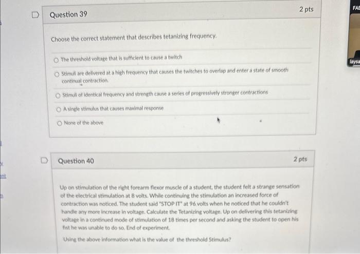 Choose the correct statement that describes tetanizing frequency.
The threshold voltage that is sutficient to cause a twitch
