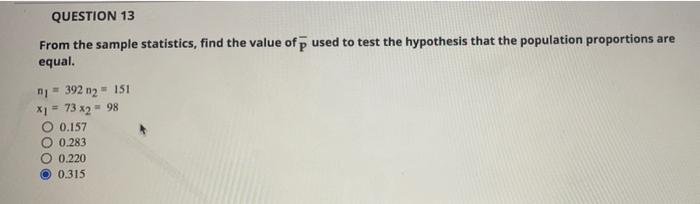 Solved QUESTION 13 From the sample statistics, find the | Chegg.com