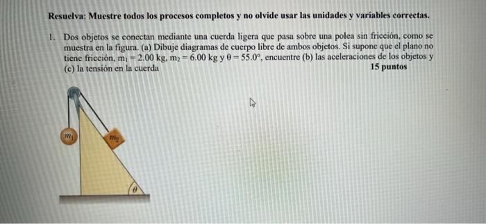 Resuelva: Muestre todos los procesos completos y no olvide usar las unidades y variables correctas. 1. Dos objetos se conecta