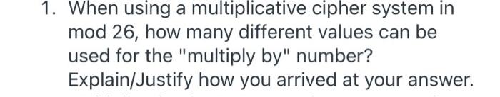 Solved 1. When using a multiplicative cipher system in mod | Chegg.com