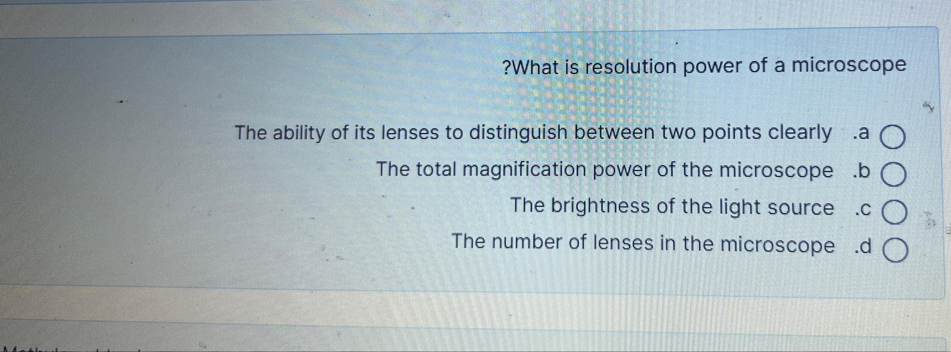 Solved ?hat is resolution power of a microscopeThe ability | Chegg.com