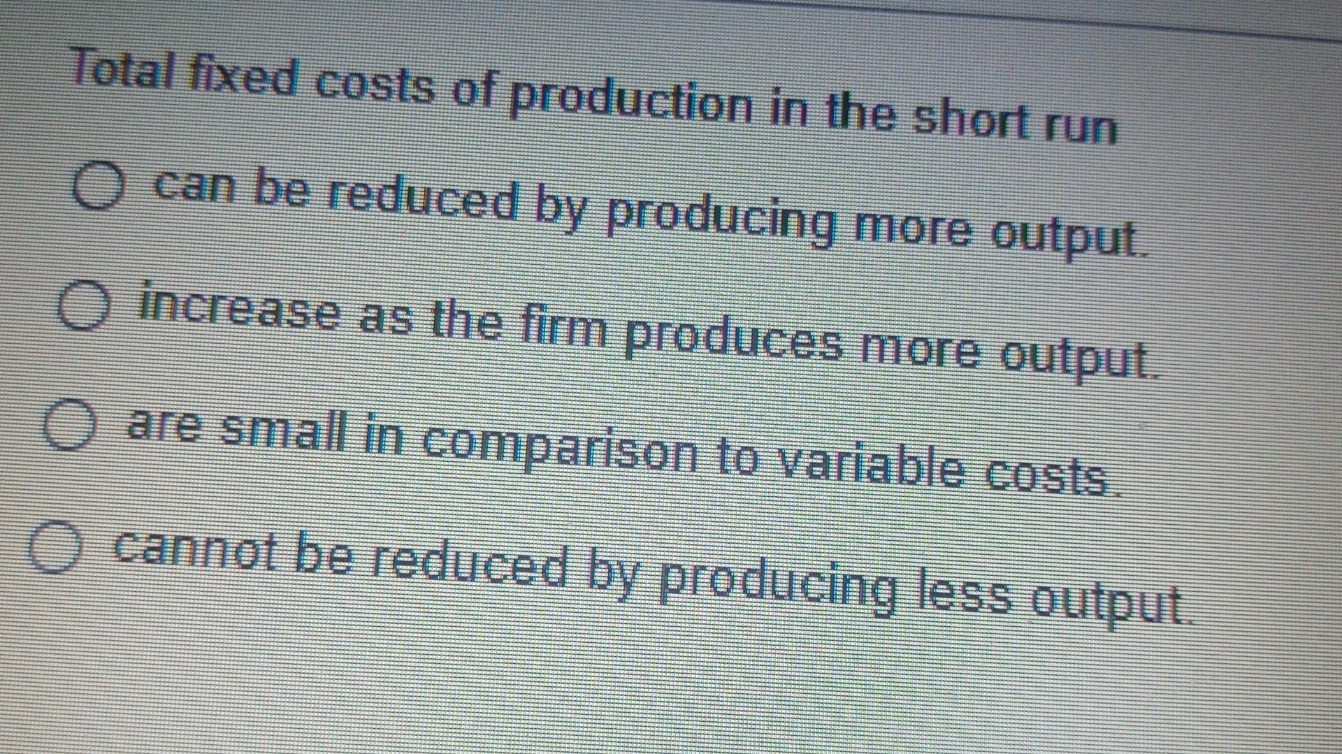 Solved Total fixed costs of production in the short run O
