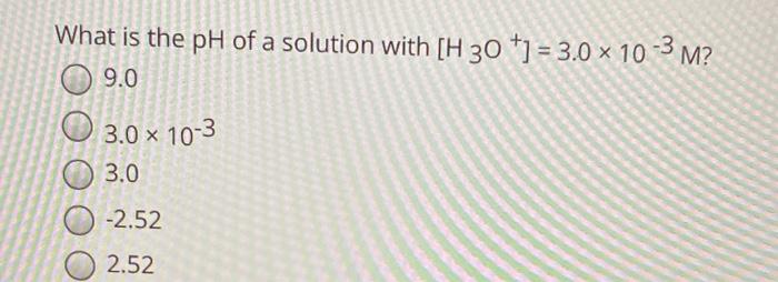 Solved What is the pH of a solution with [H 30 +1 = 3.0 x | Chegg.com