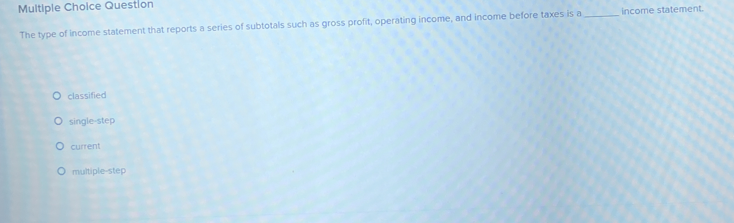 Solved Multiple Choice QuestionThe type of income statement | Chegg.com