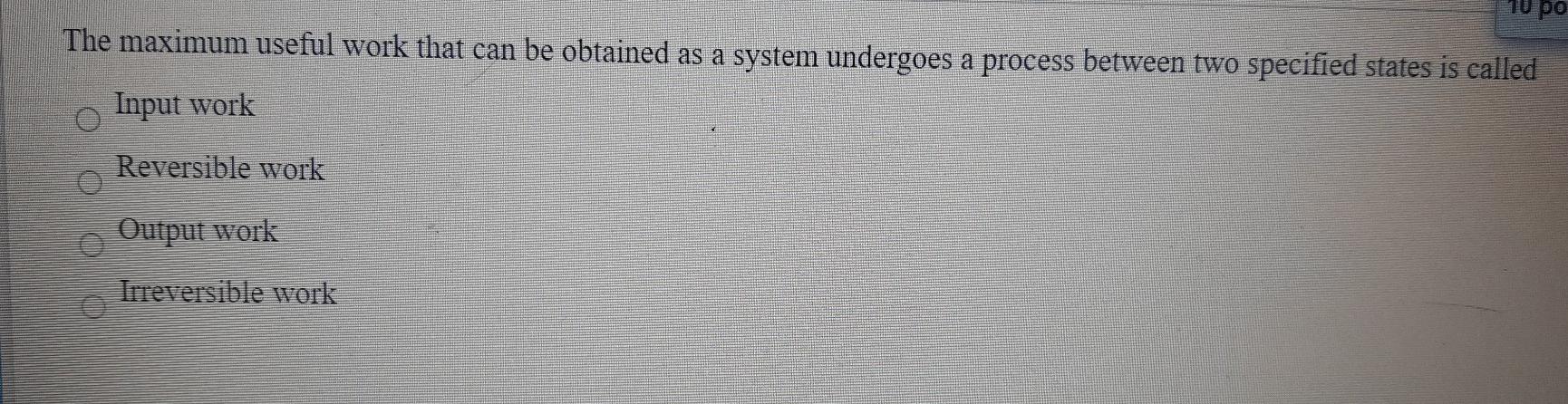Solved 10 po The maximum useful work that can be obtained as | Chegg.com