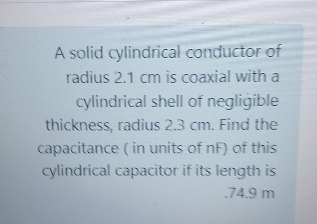 Solved A solid cylindrical conductor of radius 2.1 cm is | Chegg.com
