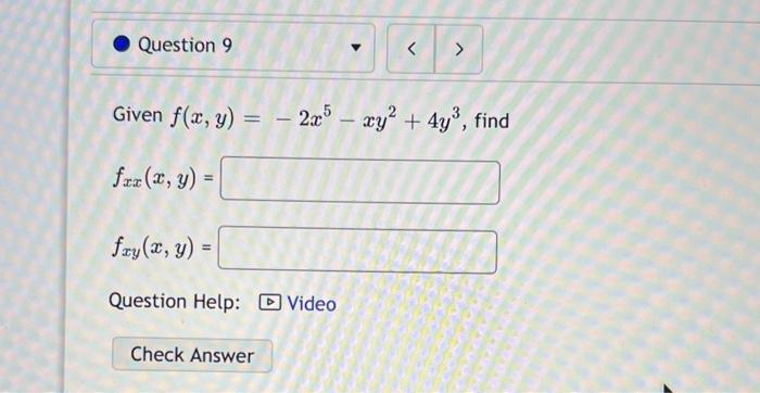 Given \( f(x, y)=-2 x^{5}-x y^{2}+4 y^{3} \) \[ f_{x x}(x, y)= \] \( f_{x y}(x, y)= \)