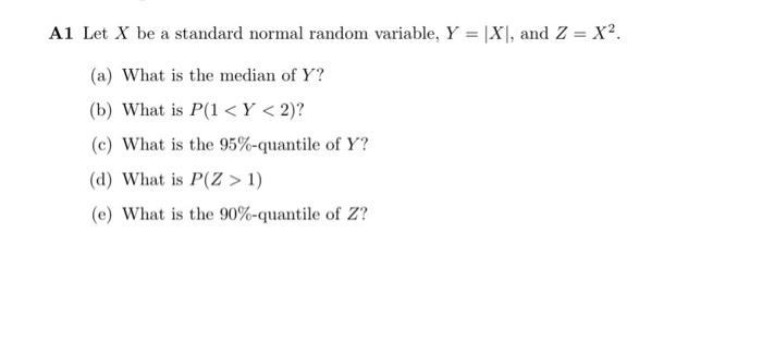 Solved A1 Let X be a standard normal random variable, Y=∣X∣, | Chegg.com