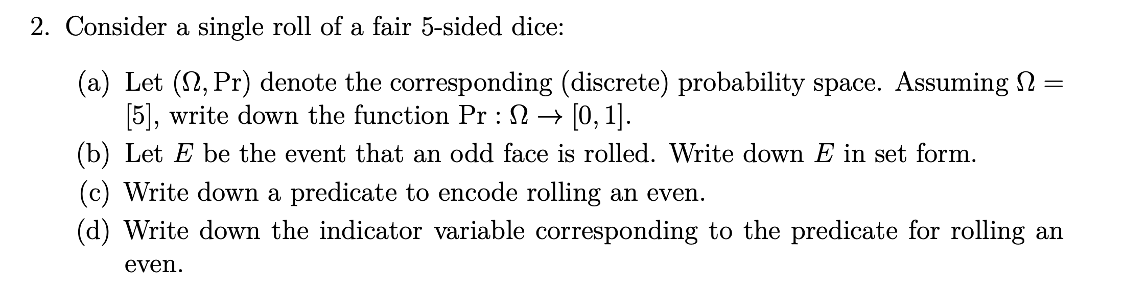 Consider a single roll of a fair 5 sided dice(a)