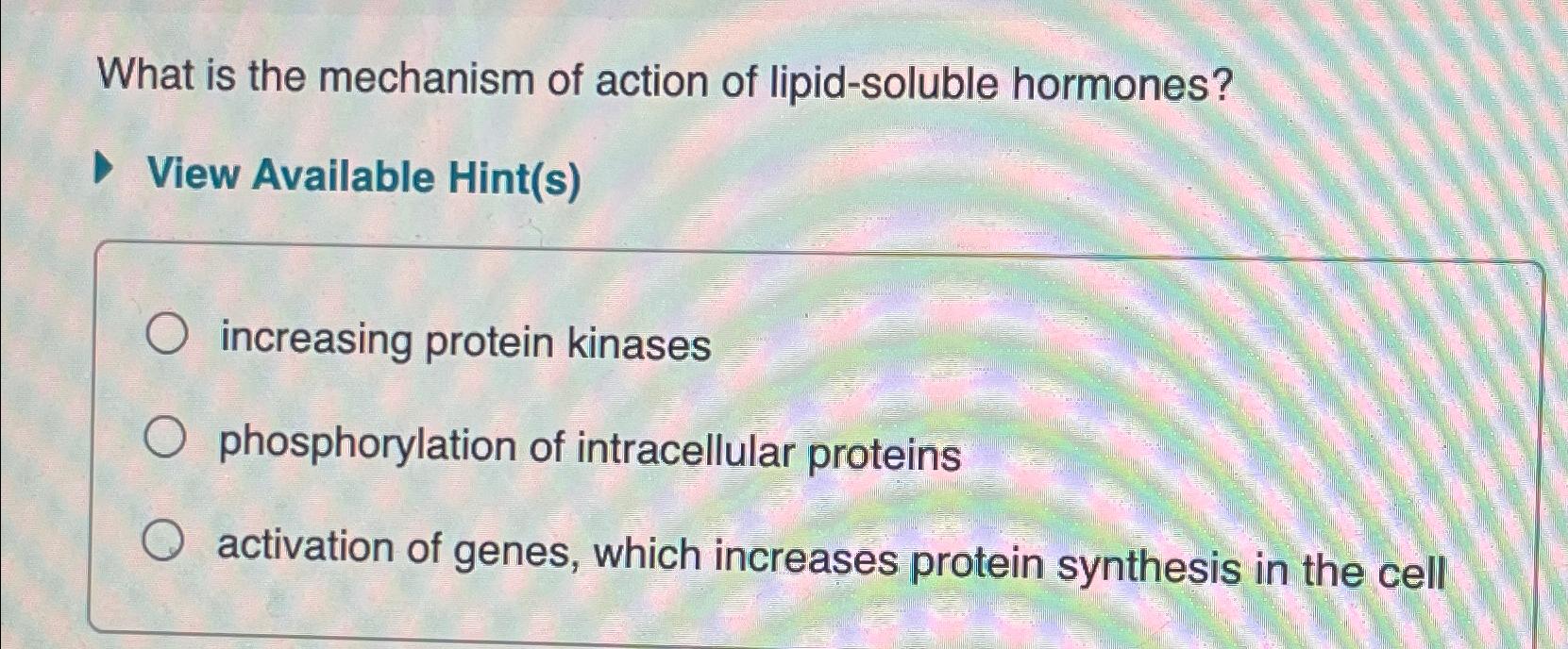 Solved What is the mechanism of action of lipid-soluble | Chegg.com