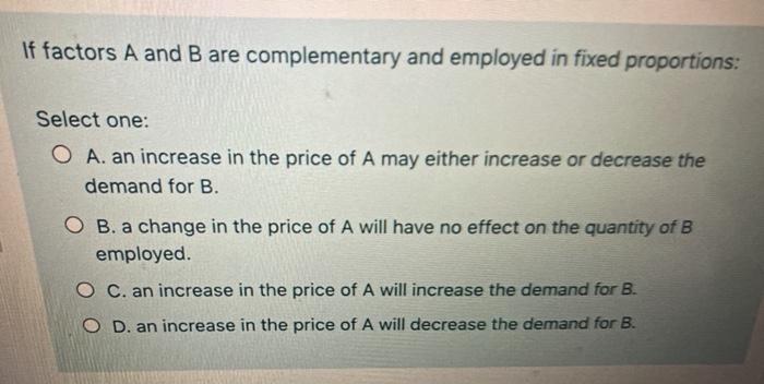 Solved If factors A and B are complementary and employed in | Chegg.com