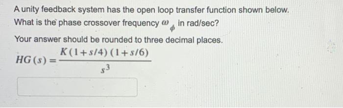 Solved A unity feedback system has the open loop transfer | Chegg.com