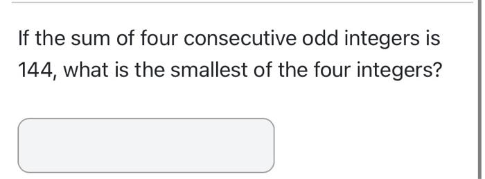 Solved If the sum of four consecutive odd integers is 144, | Chegg.com