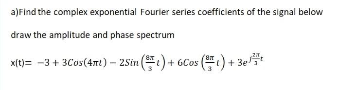 Solved a)Find the complex exponential Fourier series | Chegg.com