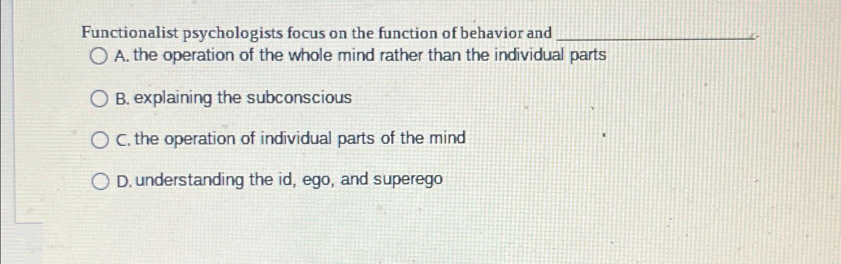 Solved Functionalist psychologists focus on the function of | Chegg.com