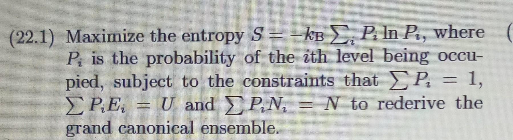 Solved 22.1) Maximize the entropy S=−kB∑iPilnPi, where Pi is | Chegg.com