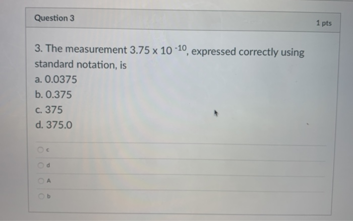 Solved Question 3 1 pts 3. The measurement 3.75 x 10 -10, | Chegg.com