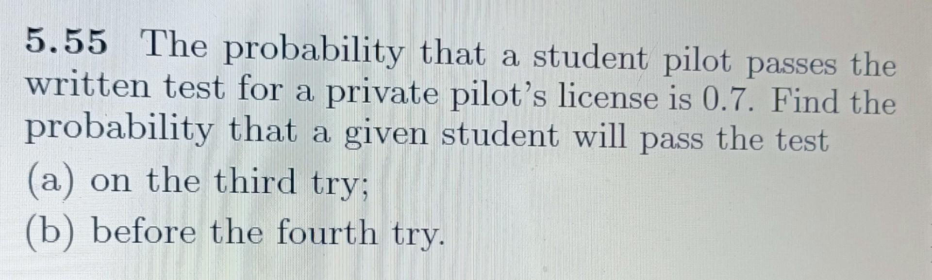 Solved 5.55 The probability that a student pilot passes the | Chegg.com
