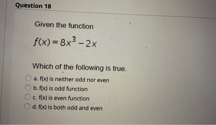 Solved Question 18 Given the function f(x) = 8x3 - 2x Which | Chegg.com