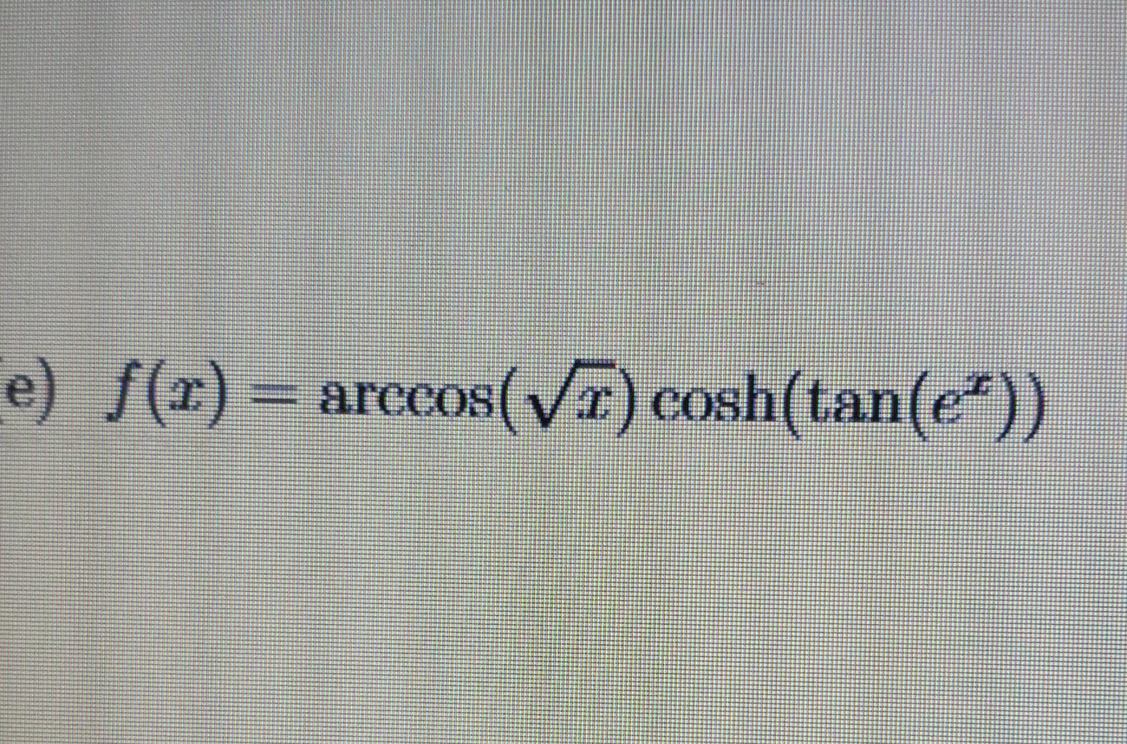 Solved f(x)=arccos(x)cosh(tan(ex)) | Chegg.com