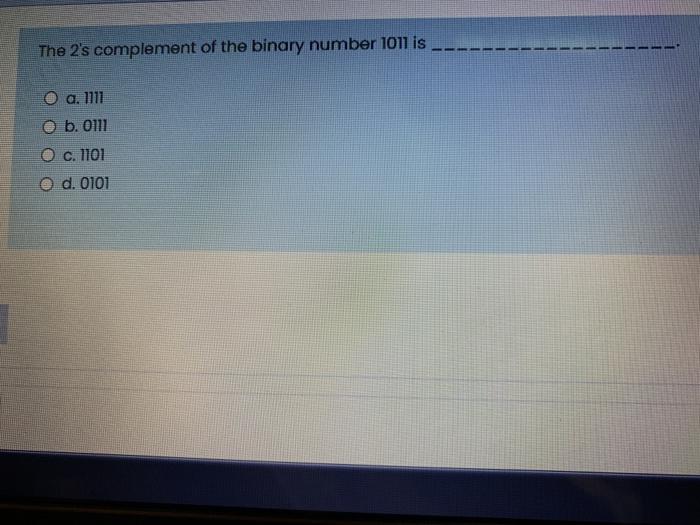 Solved The 2's complement of the binary number 1011 is a. | Chegg.com