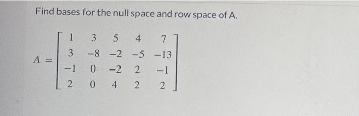 Solved Find Bases For The Null Space And Row Space Of A. 3 5 | Chegg.com